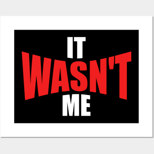 It Wasn't Me Posters and Art